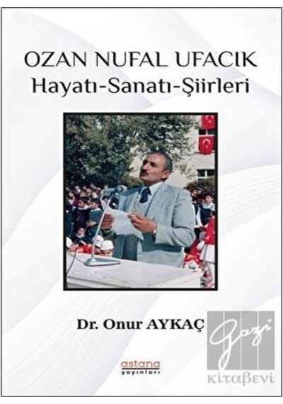 Ozan Nufal Ufacık Hayatı - Sanatı - Şiirleri - Onur Aykaç - Astana Yayınları