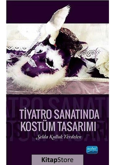Tiyatro Sanatında Kostüm Tasarımı - Selda Kulluk Yerdelen - Nobel Akademik Yayıncılık