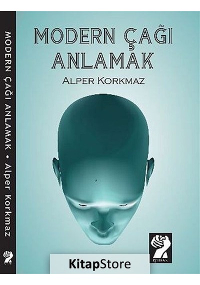 Modern Çağı Anlamak / Alper Korkmaz