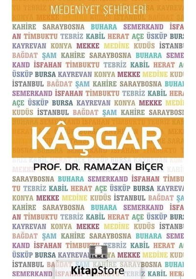Kaşgar - Medeniyet Şehirleri - Ramazan Biçer - İlke Yayıncılık