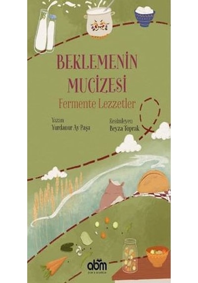 Beklemenin Mucizesi Fermente Lezzetler 7+Yaş - Yurdanur Ay Paşa - Abm Yayınevi