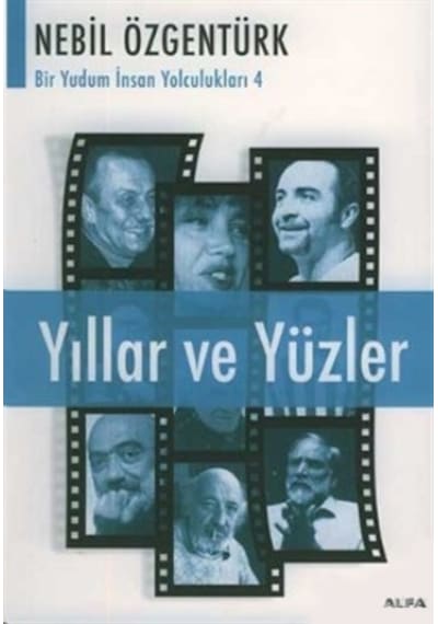 Yıllar ve Yüzler - Nebil Özgentürk - Alfa Yayıncılık