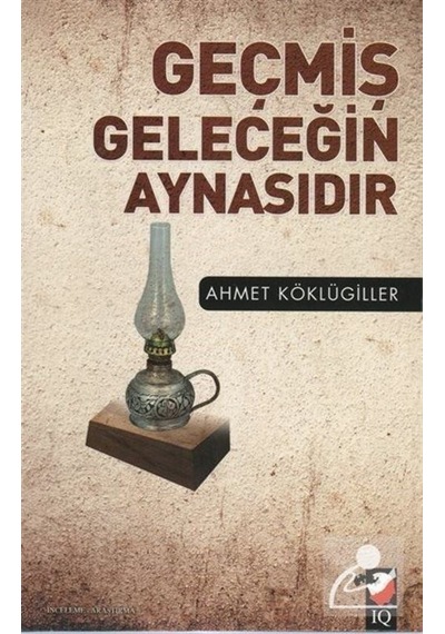 Geçmiş Geleceğin Aynasıdır / Ahmet Köklügiller