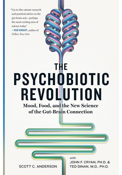 Psychobiotic Revolution, The: Mood, Food, And The New Science Of The Gut-brain Connection