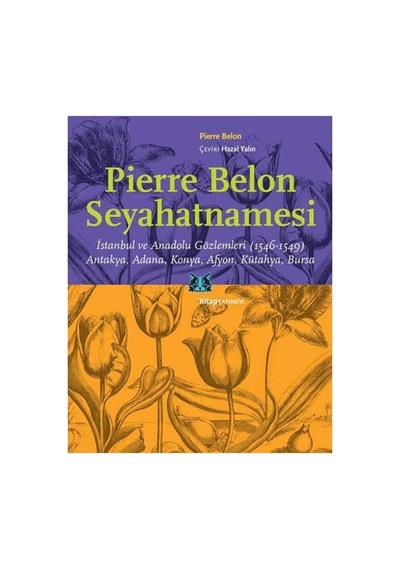 Pierre Belon Seyahatnamesi: İstanbul Ve Anadolu Gözlemleri 1546-1549 / Antakya, Adana, Konya, Afyon, Kütahya, Bursa Sku: Zeusstk47d53acb95