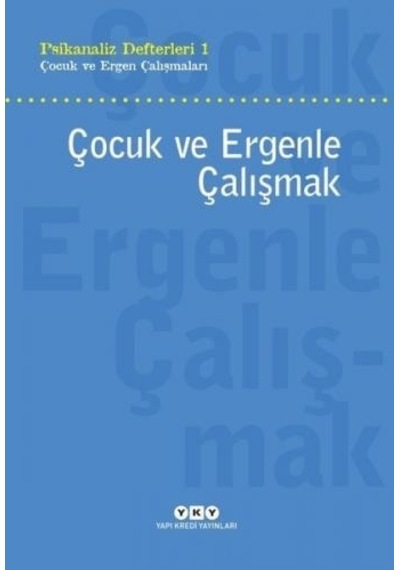Çocuk ve Ergenle Çalışmak - Psikanaliz Defterleri 1- Yapı Kredi Yayınları
