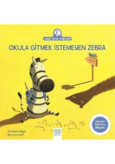 Okula Gitmek İstemeyen Zebra-Anne Tavuk Anlatıyor - Christine Beigel - 1001 Çiçek