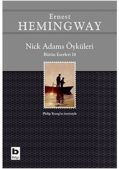 Nick Adams Öyküleri-Bütün Eserleri 14 - Ernest Hemingway - Bilgi Yayınevi