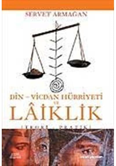 Din-Vicdan Hürriyeti ve LaiklikTeori - Pratik - Servet Armağan - İnsan Yayınları