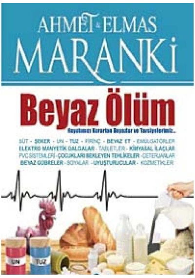 Beyaz Ölüm - Hayatımızı Karartan Beyazlar Ve Tavsiyelerimiz İlk Baskı 2013