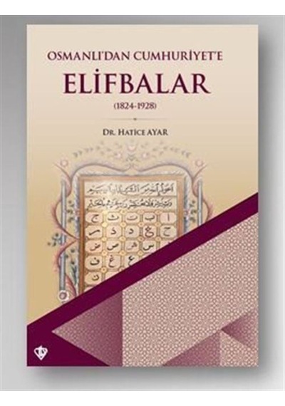 Osmanlı'Dan Cumhuriyet'E Elifbalar (1824-1928) / Dr. Hatice Ayar 9786257205610