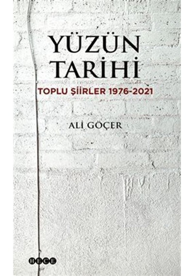 Yüzün Tarihi: Toplu Şiirler 1976 - 2021 - Ali Göçer - Hece Yayınları