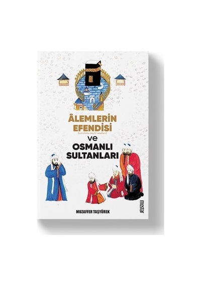 Alemlerin Efendisi Ve Osmanlı Tarihindeki Yeri Üzerine