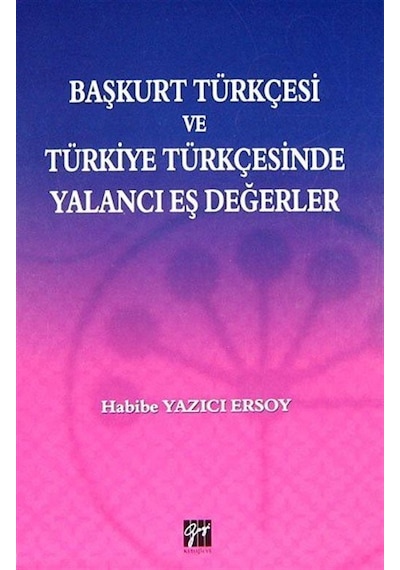 Başkurt Türkçesi ve Türkiye Türkçesinde Yalancı Eş Değerler - Habibe Yazıcı Ersoy - Gazi Kitabevi