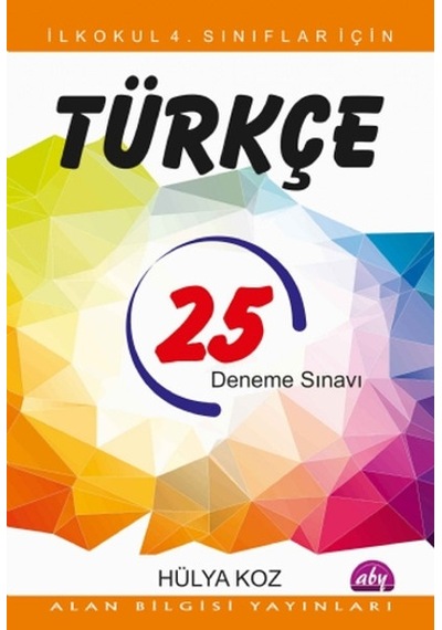 İlkokul 4. Sınıflar İçin 25 Türkçe Deneme Sınavı - Hülya Koz - Alan Bilgisi Yayınları