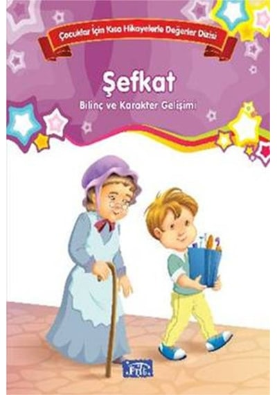 Çocuklar İçin Kısa Hikayelerle Değerler Dizisi Şefkat- Parıltı Yayınları