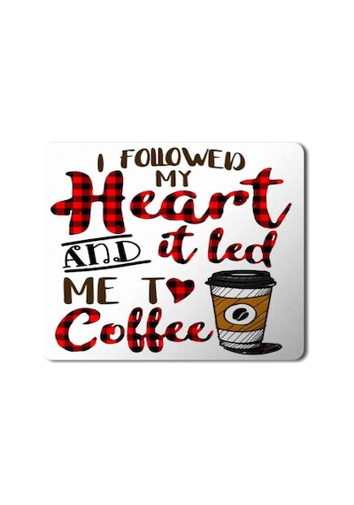 I Followed My Heart And It Led Me To Coffee Baskılı Mousepad Mouse Pad