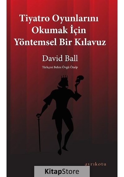 Tiyatro Oyunlarını Okumak İçin Yöntemsel Bir Kılavuz - David Ball - Ayrıkotu Yayınları