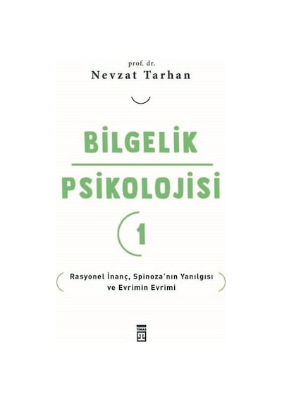 Bilgelik Psikolojisi 1 - Rasyonel İnanç Spinoza'nın Yanılgısı ve Evrimin Evrimi - Nevzat Tarhan - Timaş Yayınları