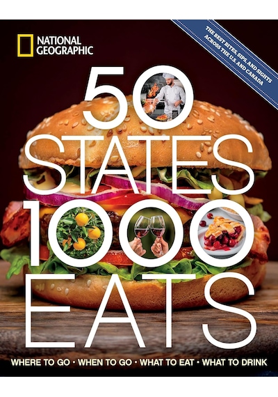 50 States, 1,000 Eats: Where To Go, When To Go, What To Eat, What To Drink