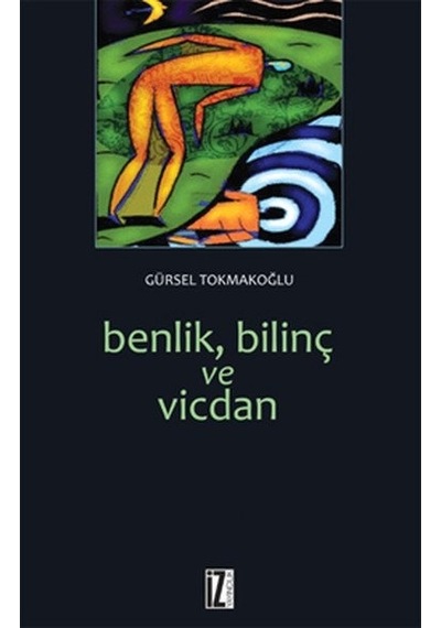 Benlik Bilinç ve Vicdan - Gürsel Tokmakoğlu - İz Yayıncılık