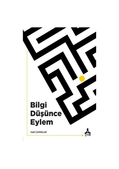 Bilgi Düşünce Eylem - Halil Çıkrıklar - Son Çağ Yayınları
