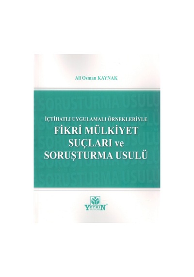 Yetkin Yayınları - Fikri Mülkiyet Suçları Ve Soruşturma Usulü - Ali Osman Kaynak