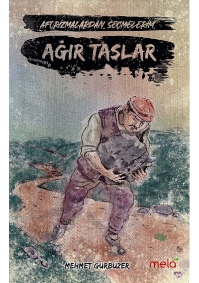 Ağır Taşlar - Aforizmalarımdan Seçmelerim - Mehmet Gürbüzer - Mela Yayınevi