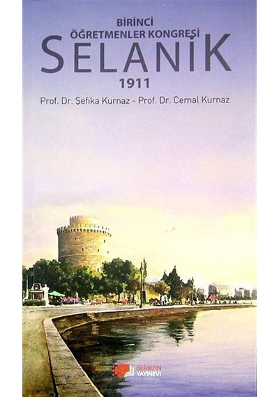 Birinci Öğretmenler Kongresi Selanik 1911 - Şefika Kurnaz -  Cemal Kurnaz - Berikan Yayınevi