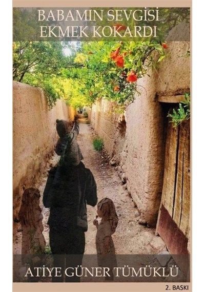 Babamın Sevgisi Ekmek Kokardı - Atiye Güner Tümüklü - Platanus Publishing
