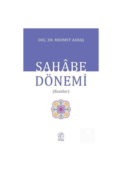 Sahabe Dönemi kesitler / Dr. Mehmet Akbaş