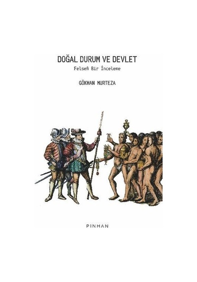 Doğal Durum ve Devlet - Felsefi Bir İnceleme - Gökhan Murteza - Pinhan Yayıncılık