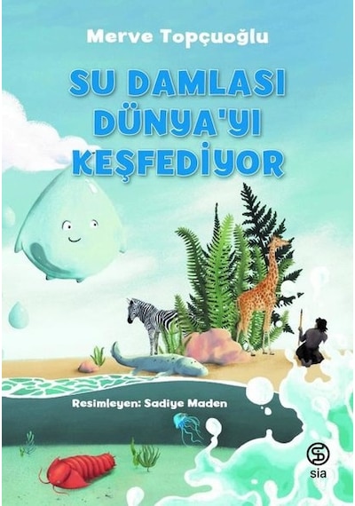 Su Damlası Dünyayı Keşfediyor - Merve Topçuoğlu - Sia