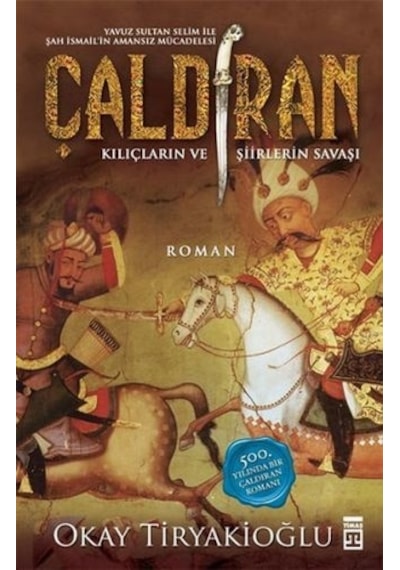 Kurt ve Kuzgun - Çaldıran - Kılıçların ve Şiirlerin Savaşı - Okay Tiryakioğlu - Timaş Yayınları