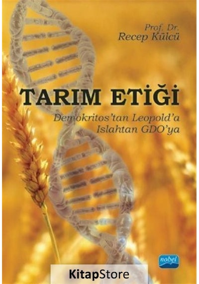 Tarım Etiği-Demokritostan Leopolda Islahtan GDOya - Recep Külcü - Nobel Akademik Yayıncılık