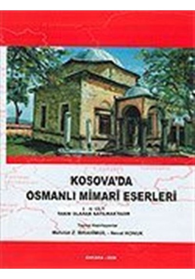 Kosova'da Osmanlı Mimari Eserleri I-II / Neval Konuk