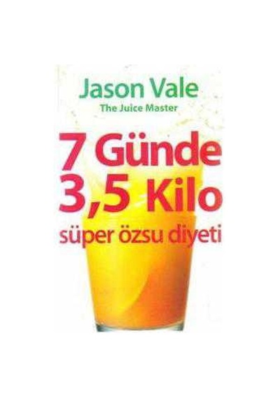 7 Günde 3.5 Kilo; Taze Meyve. Sebze Suyu Diyeti
