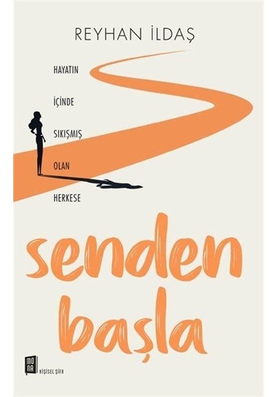 Senden Başla - Hayatın İçinde Sıkışmış Olan Herkese - Reyhan İldaş - Mona