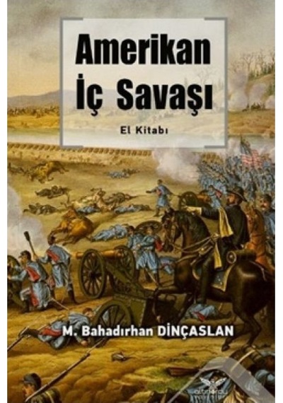 Amerikan İç Savaşı El Kitabı - M. Bahadırhan Dinçaslan - Altınordu