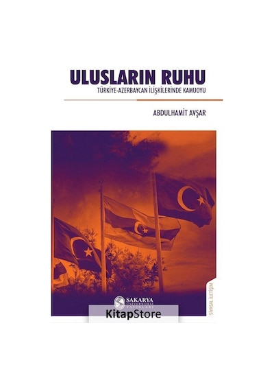 Ulusların Ruhu - Türkiye-Azerbaycan İlişkilerinde Kamuoyu - Abdulhamit Avşar - Sakarya Üniversitesi Yayınları