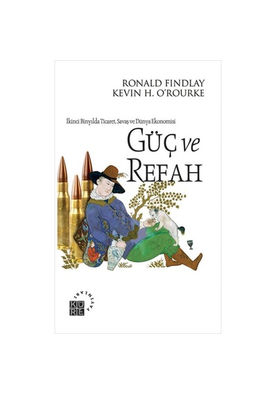 Güç ve Refah H. O'Rourke. Ronald Findlay. Küre Yayınları