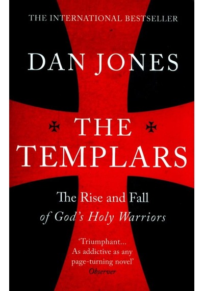 The Templars The Rise And Fall Of God's Holy Warriors