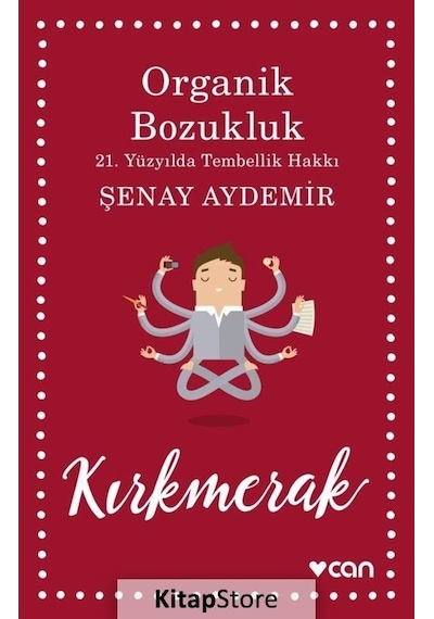 Organik Bozukluk - 21. Yüzyılda Tembellik Hakkı - Şenay Aydemir - Can Yayınları
