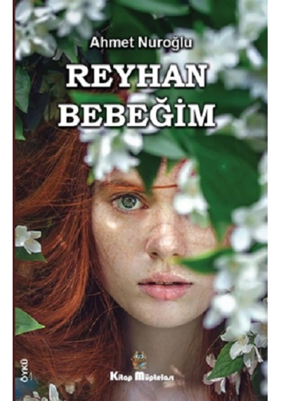 Reyhan Bebeğim - Kitap Müptelası Yayınları - Ahmet Nuroğlu