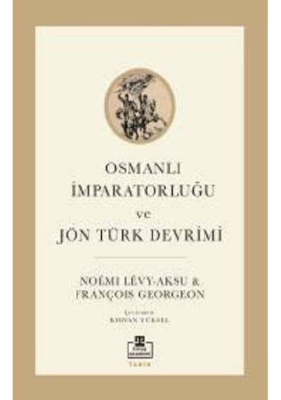 Osmanlı İmparatorluğu ve Jön Türk Devrimi - François Georgeon - Timaş Akademi