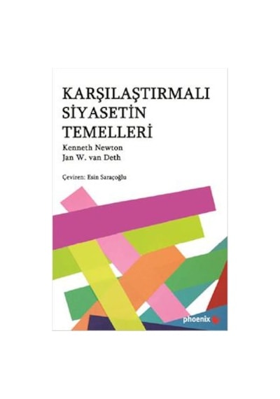 Karşılaştırmalı Siyasetin Temelleri - Kenneth Newton -  Jan W. Van Deth - Phoenix