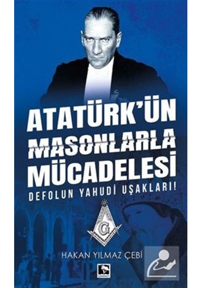 Atatürk'Ün Masonlarla Mücadelesi / Hakan Yılmaz Çebi 9786257131803