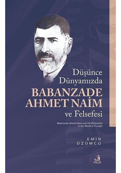 Düşünce Dünyamızda Babanzade Ahmed Naim Ve Felsefesi / Emin Üz...