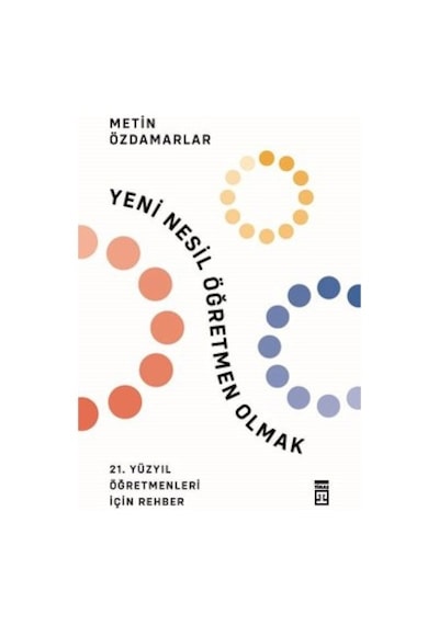 Yeni Nesil Öğretmen Olmak - Metin Özdamarlar - Timaş Yayınları
