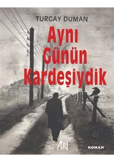 Aynı Günün Kardeşiydik / Turgay Duman